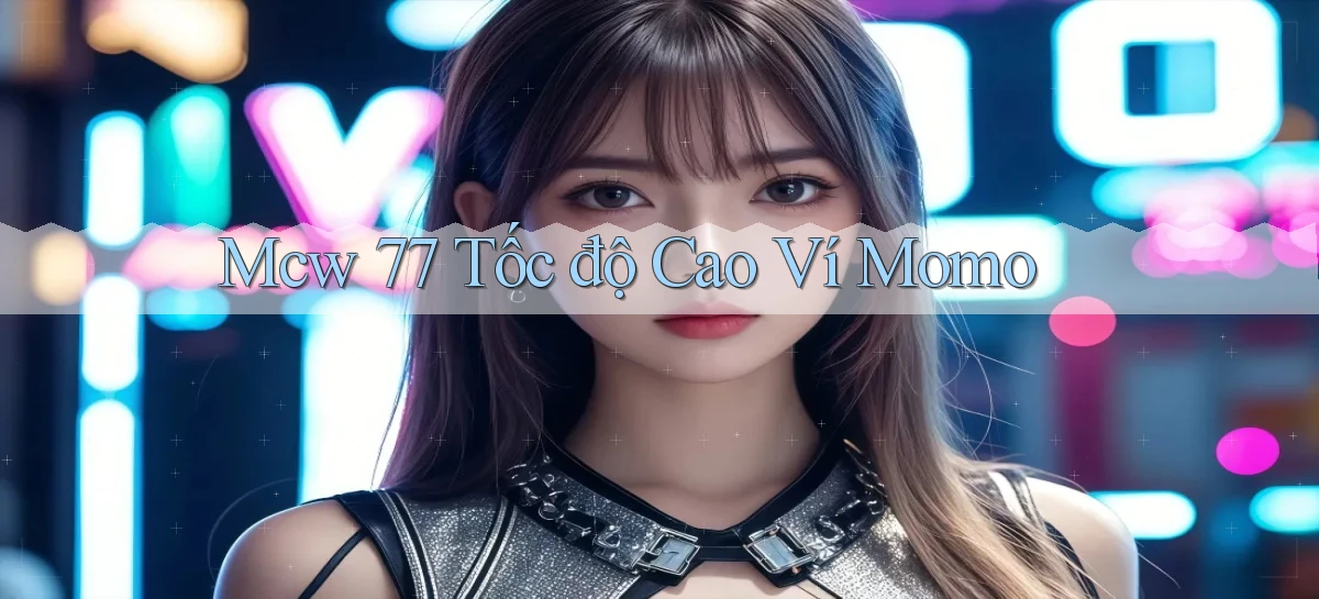 mcw 77 tốc độ cao ví momo