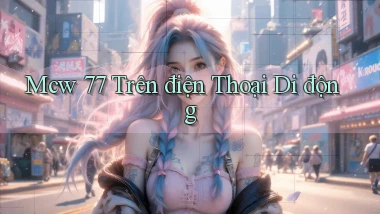 mcw 77 trên điện thoại di động