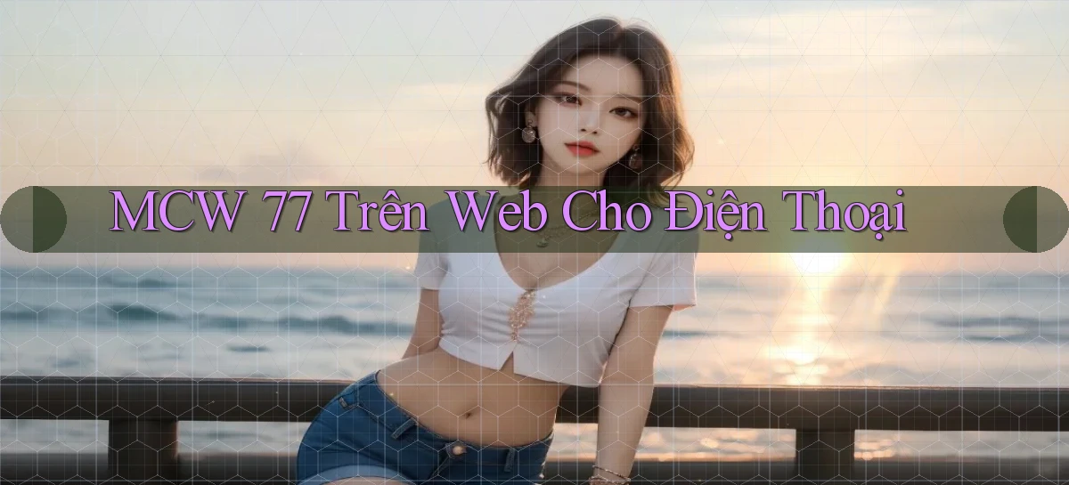 mcw 77 trên web cho điện thoại