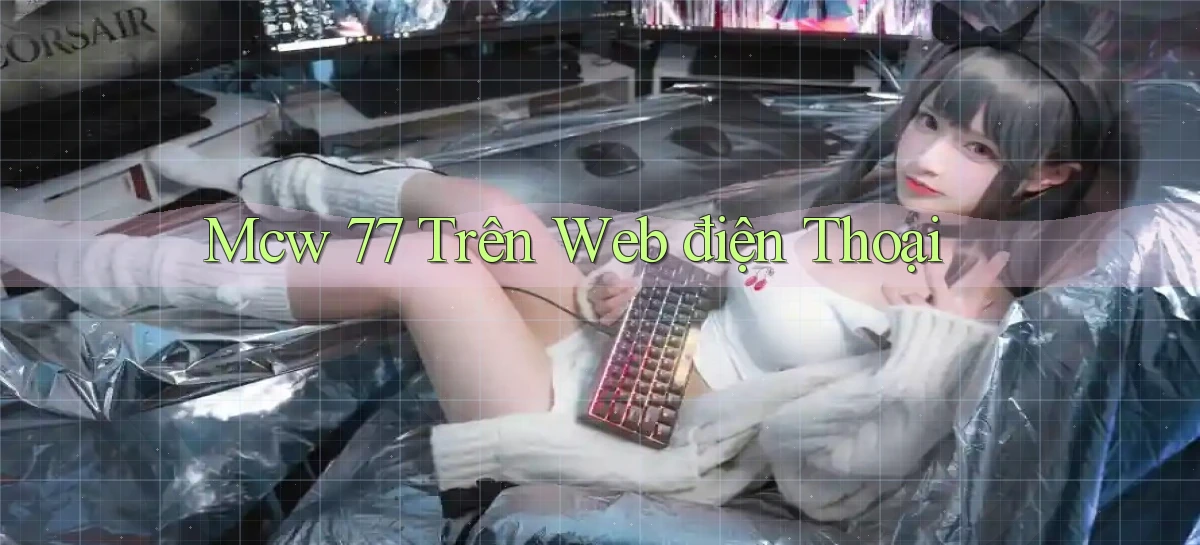 mcw 77 trên web điện thoại
