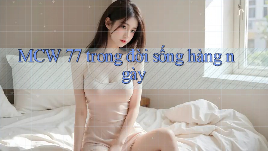 MCW 77 trong đời sống hàng ngày