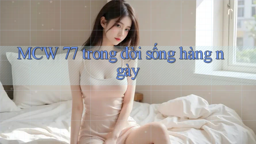 MCW 77 trong đời sống hàng ngày