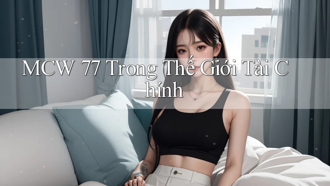 MCW 77 Trong Thế Giới Tài Chính