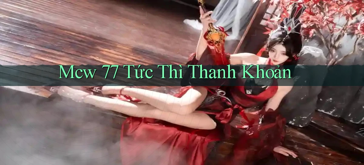 mcw 77 tức thì thanh khoản