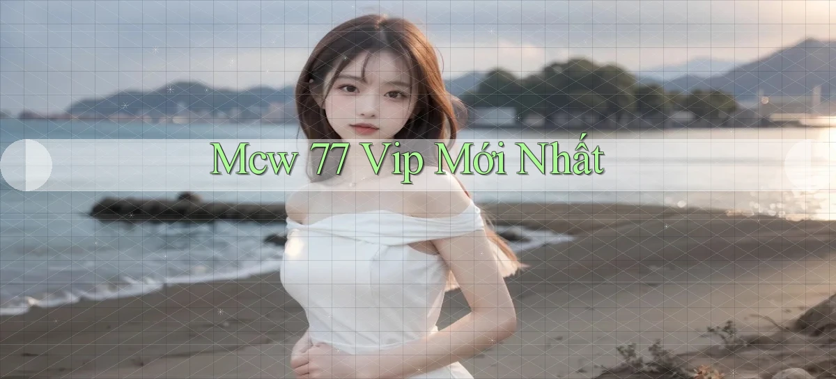 mcw 77 vip mới nhất