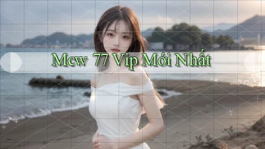 mcw 77 vip mới nhất