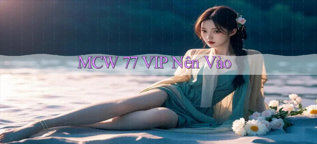 mcw 77 vip nên vào