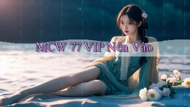 mcw 77 vip nên vào