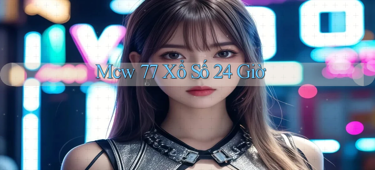 mcw 77 xổ số 24 giờ