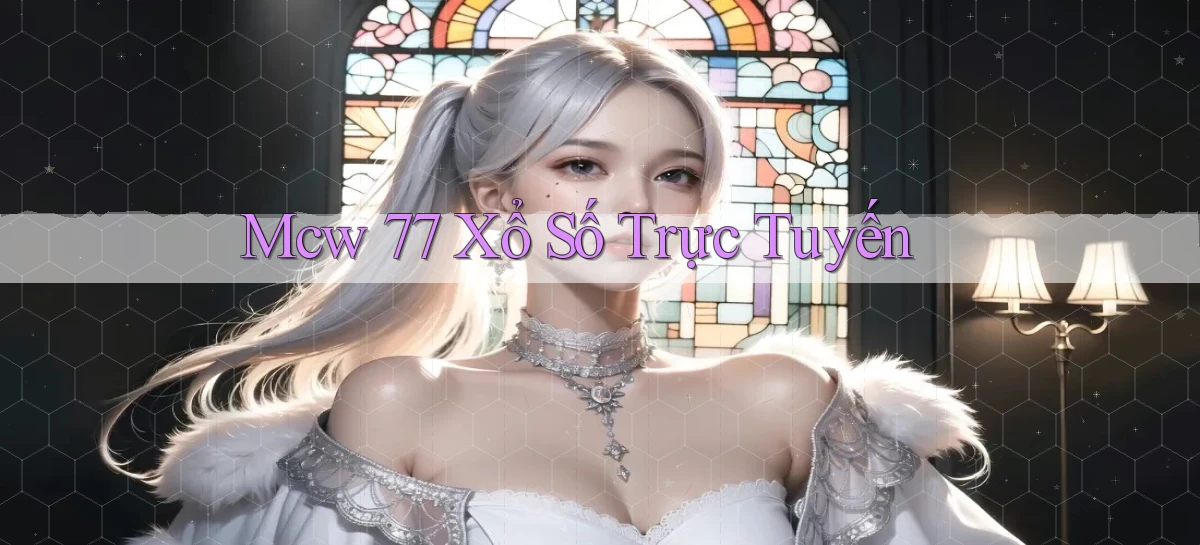 mcw 77 Xổ số trực tuyến