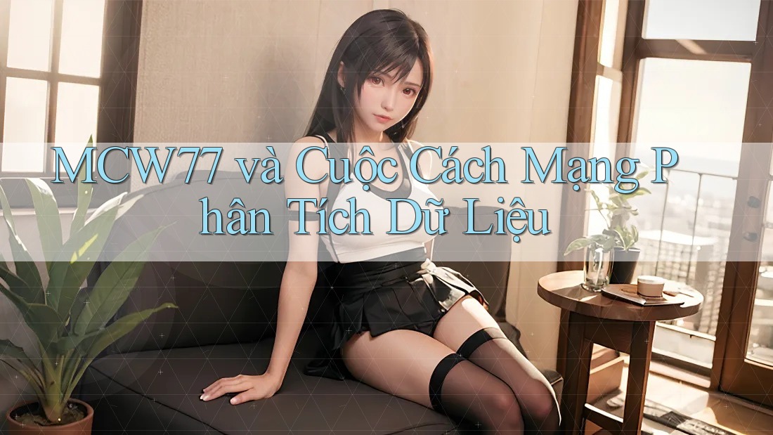 MCW77 và Cuộc Cách Mạng Phân Tích Dữ Liệu