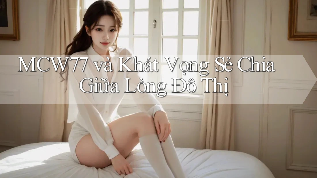 MCW77 và Khát Vọng Sẻ Chia Giữa Lòng Đô Thị