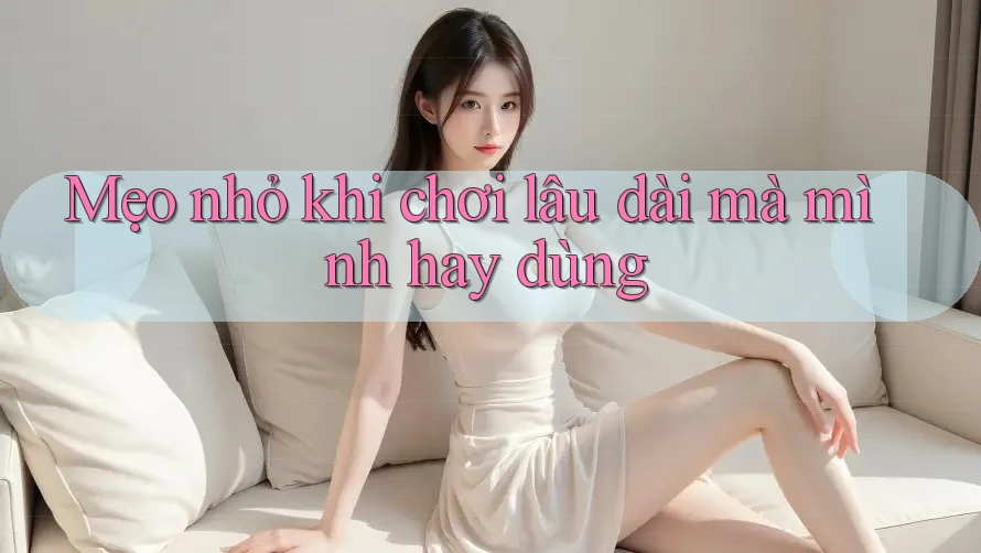 Mẹo nhỏ khi chơi lâu dài mà mình hay dùng Mẹo nhỏ khi chơi lâu dài mà mình hay dùng