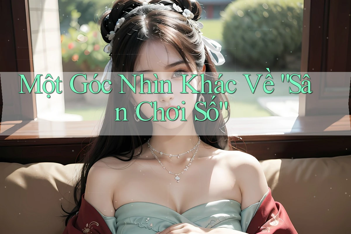 Một Góc Nhìn Khác Về “Sân Chơi Số”
