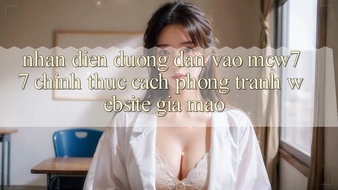 Nhận Diện Đường dẫn Vào MCW77 Chính Thức – Cách Phòng Tránh Website Giả Mạo Nhận Diện Đường dẫn Vào MCW77 Chính Thức – Cách Phòng Tránh Website Giả Mạo
