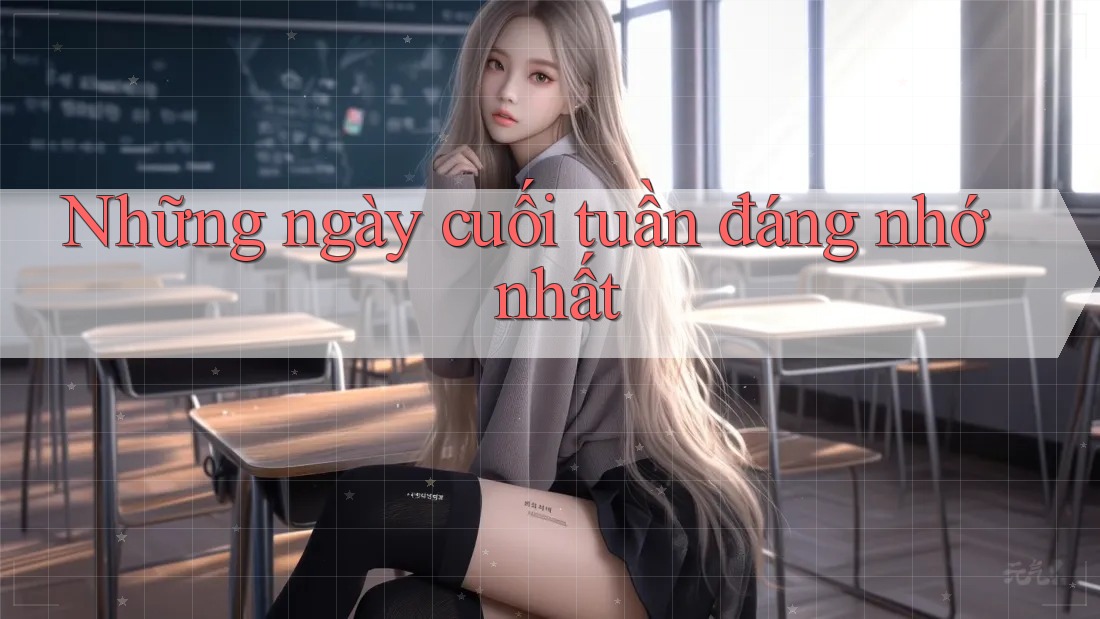 Những ngày cuối tuần đáng nhớ nhất