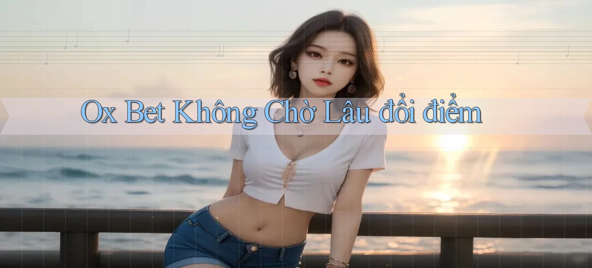ox bet không chờ lâu đổi điểm