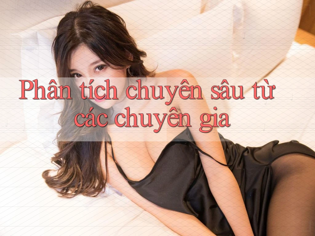Phân tích chuyên sâu từ các chuyên gia