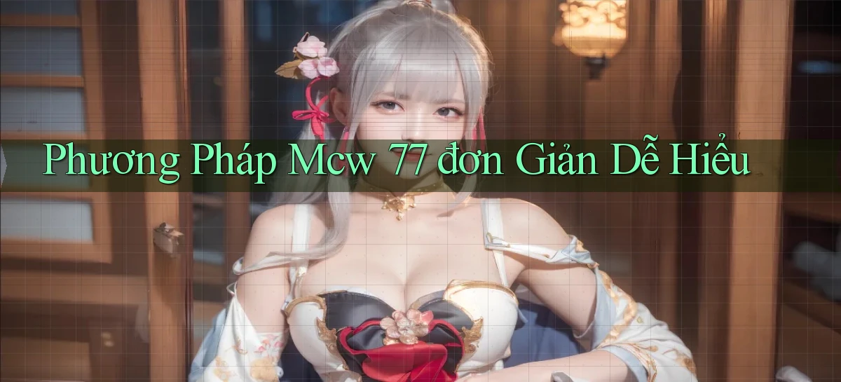 phương pháp mcw 77 đơn giản dễ hiểu