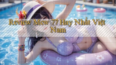 review mcw 77 hay nhất việt nam