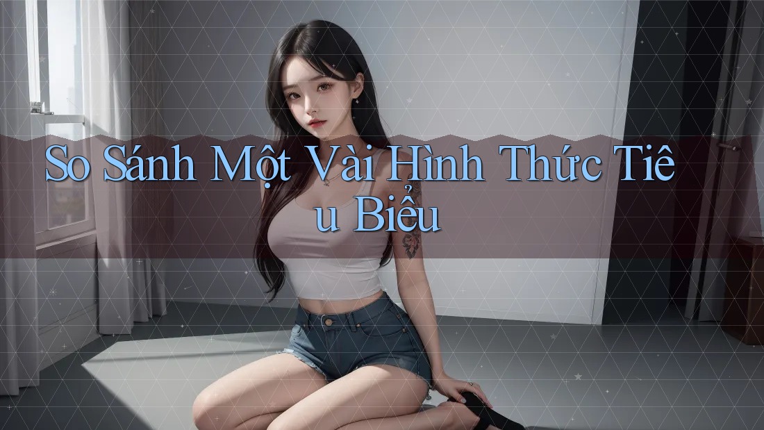 So Sánh Một Vài Hình Thức Tiêu Biểu So Sánh Một Vài Hình Thức Tiêu Biểu