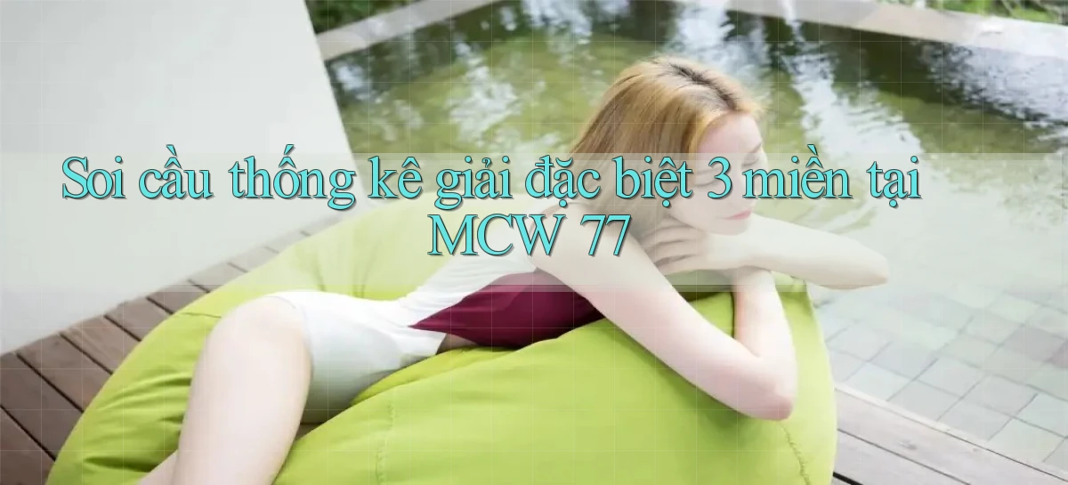 soi cầu thống kê giải đặc biệt 3 miền tại mcw 77