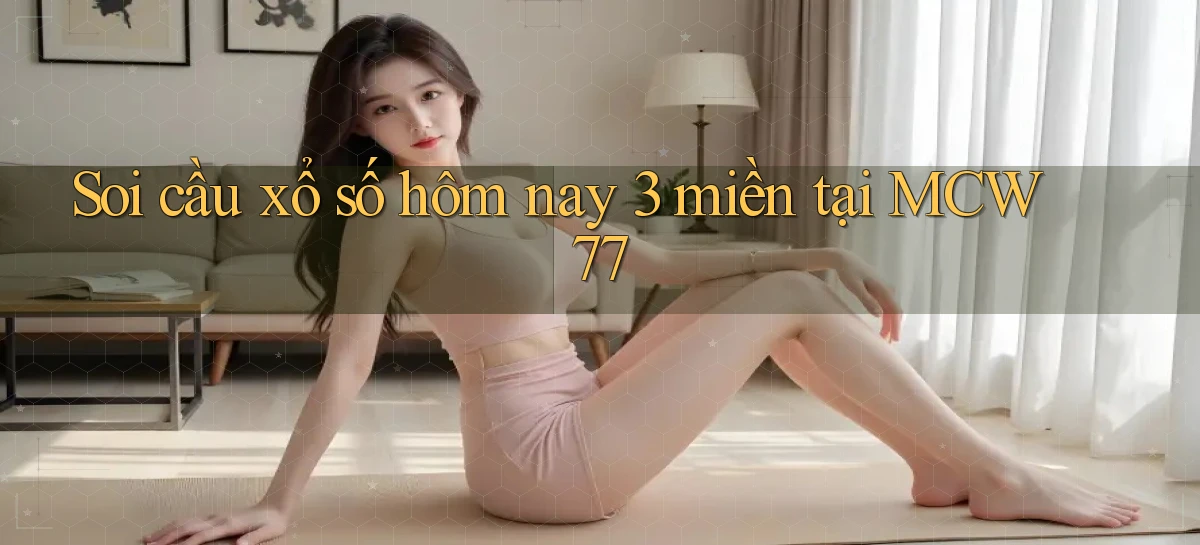 soi cầu xổ số hôm nay 3 miền tại mcw 77