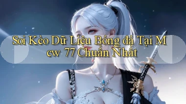 soi kèo dữ liệu bóng đá tại mcw 77 chuẩn nhất
