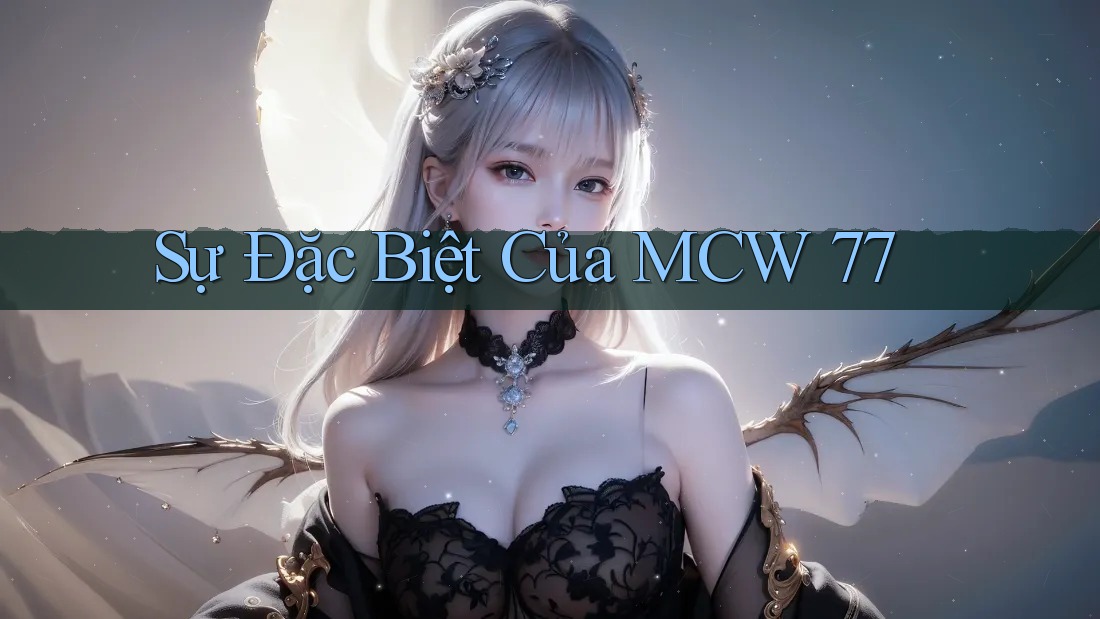 Sự Đặc Biệt Của MCW 77