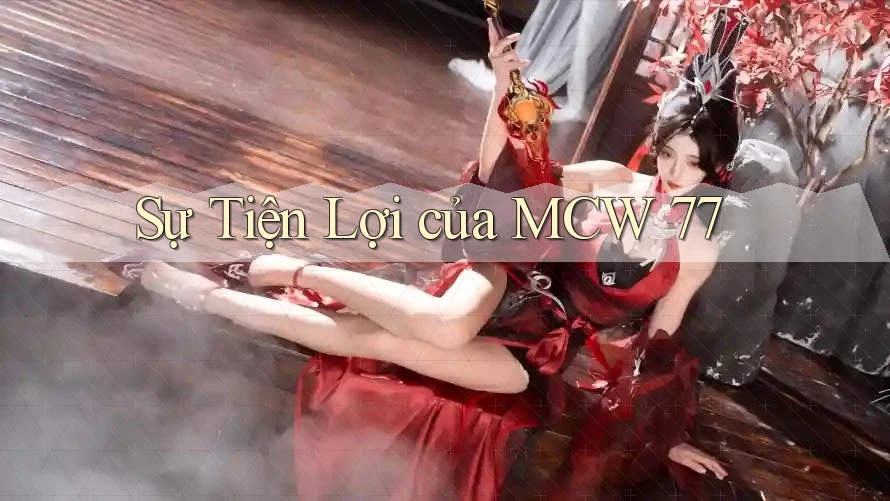 Sự Tiện Lợi của MCW 77