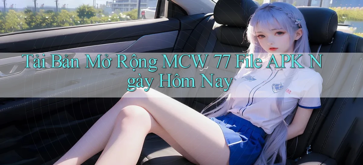 tải bản mở rộng mcw 77 file apk ngày hôm nay