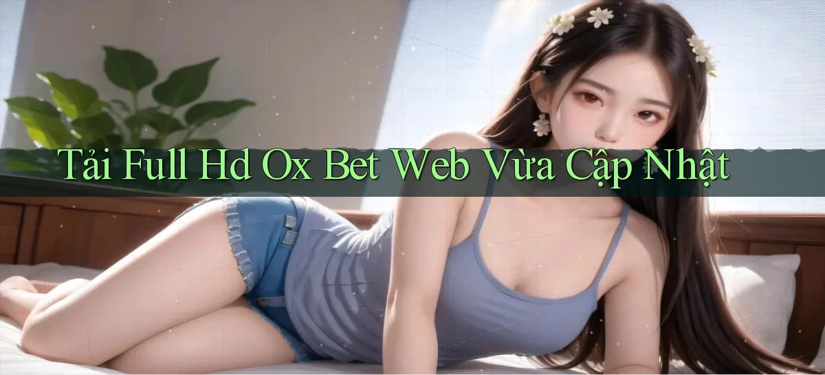 tải full hd ox bet web vừa cập nhật
