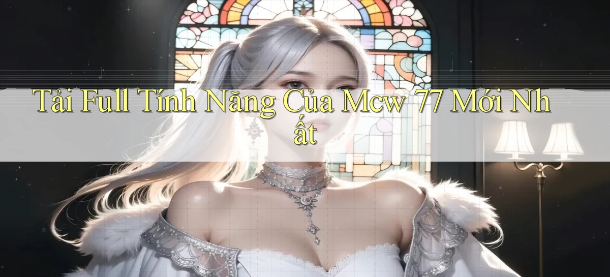 tải full tính năng của mcw 77 mới nhất