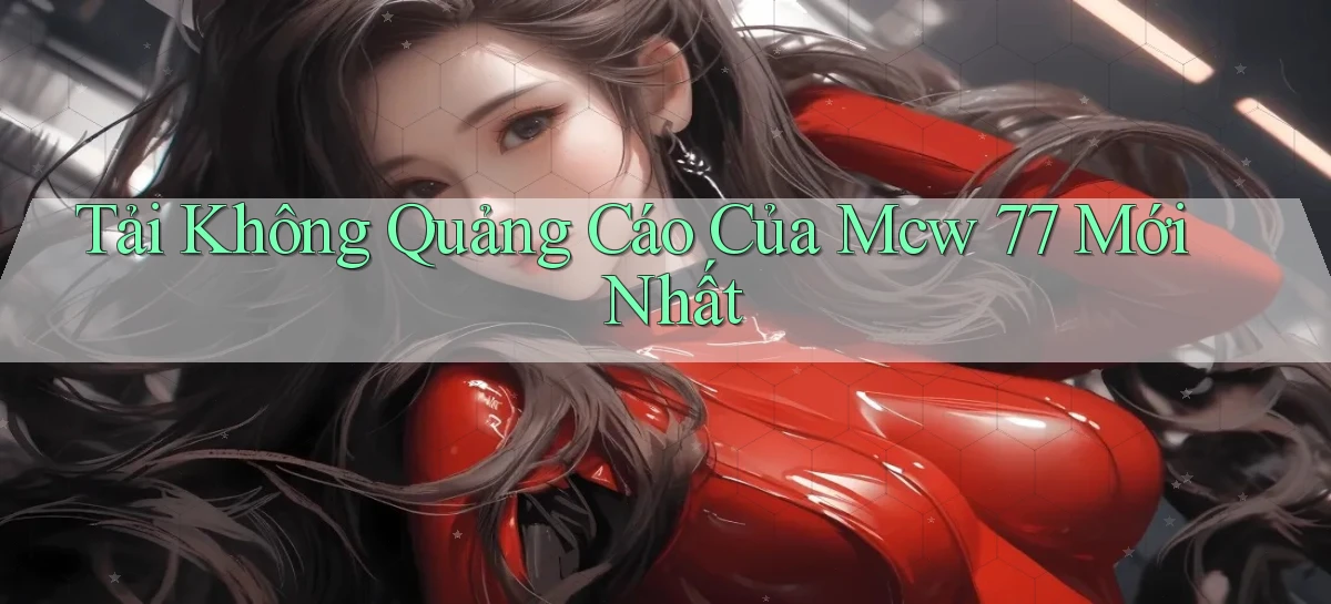 tải không quảng cáo của mcw 77 mới nhất