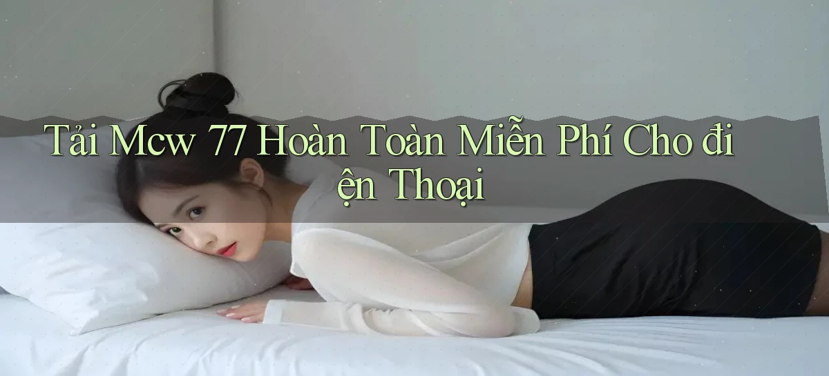 tải mcw 77 hoàn toàn miễn phí cho điện thoại