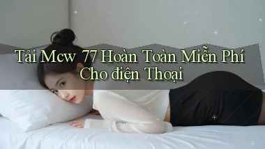 tải mcw 77 hoàn toàn miễn phí cho điện thoại