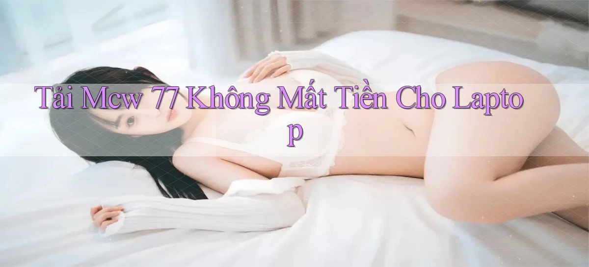 tải mcw 77 không mất tiền cho laptop