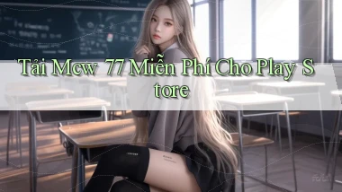 tải mcw 77 miễn phí cho play store
