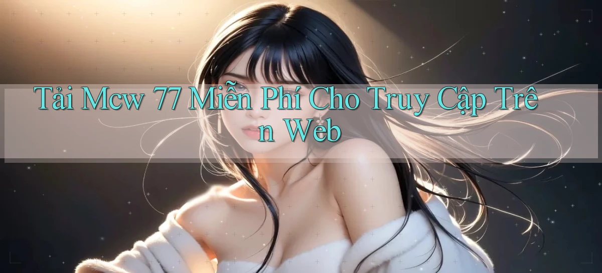 tải mcw 77 miễn phí cho truy cập trên web