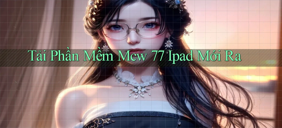 tải phần mềm mcw 77 ipad mới ra