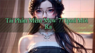 tải phần mềm mcw 77 ipad mới ra