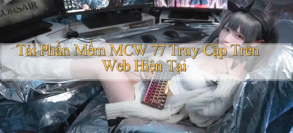 tải phần mềm mcw 77 truy cập trên web hiện tại