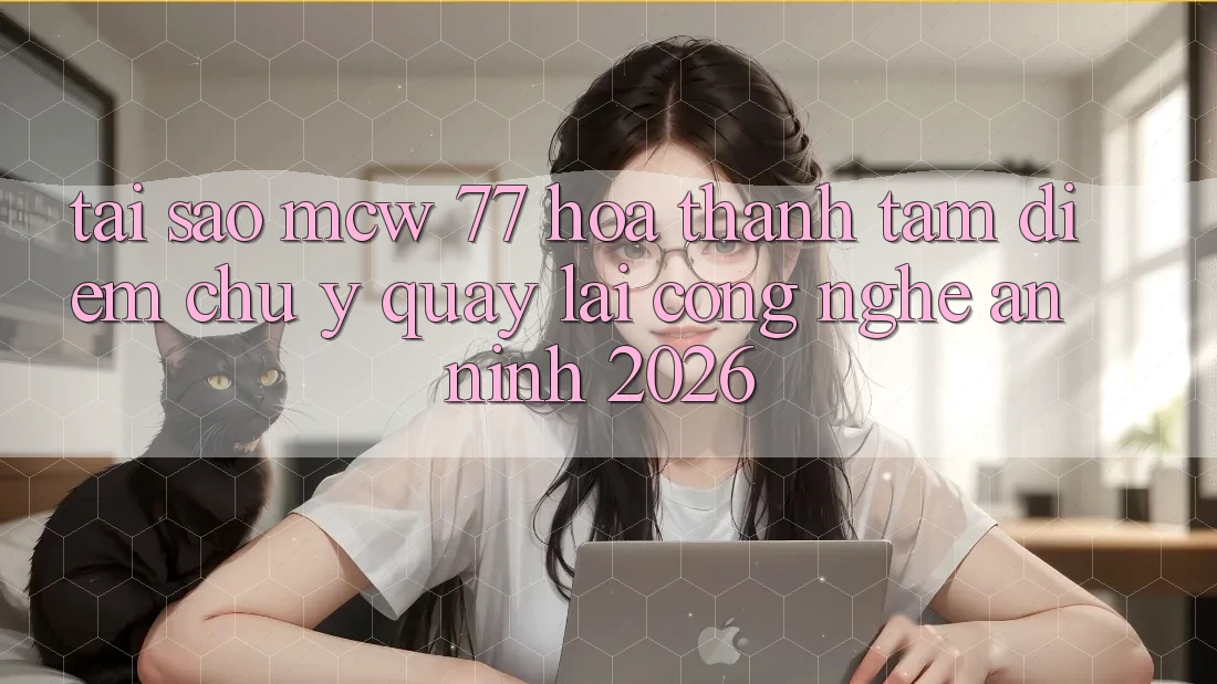 Tại Sao MCW 77 Hóa thành Tâm Điểm Chú Ý Quay lại Công Nghệ An ninh 2026?