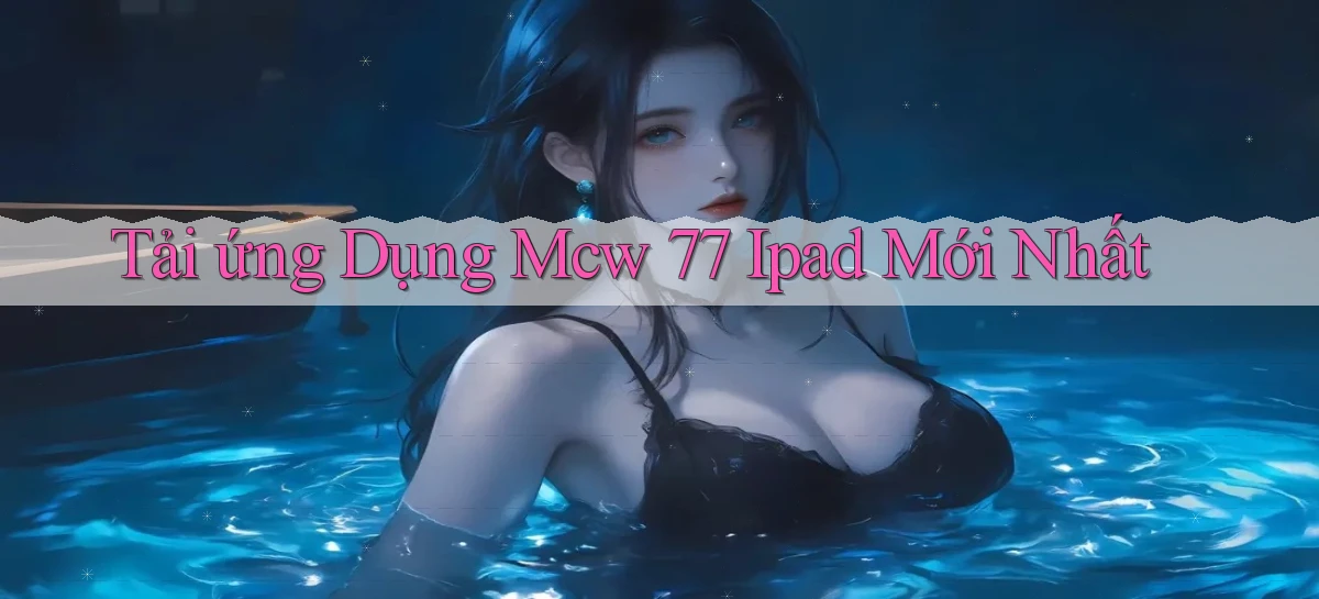 tải ứng dụng mcw 77 ipad mới nhất