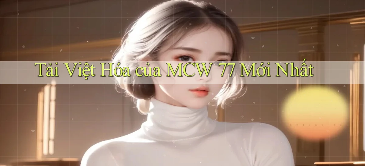 tải việt hóa của mcw 77 mới nhất