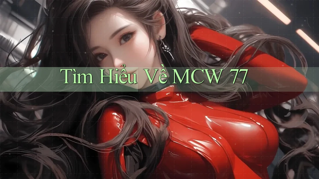 Tìm Hiểu Về MCW 77