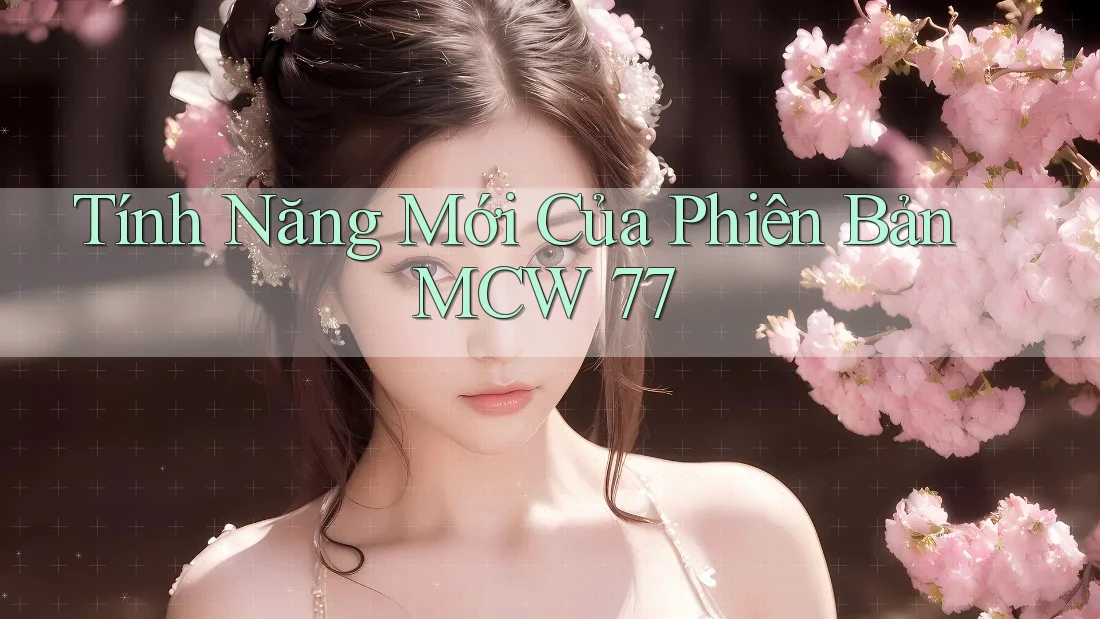 Tính Năng Mới Của Phiên Bản MCW 77