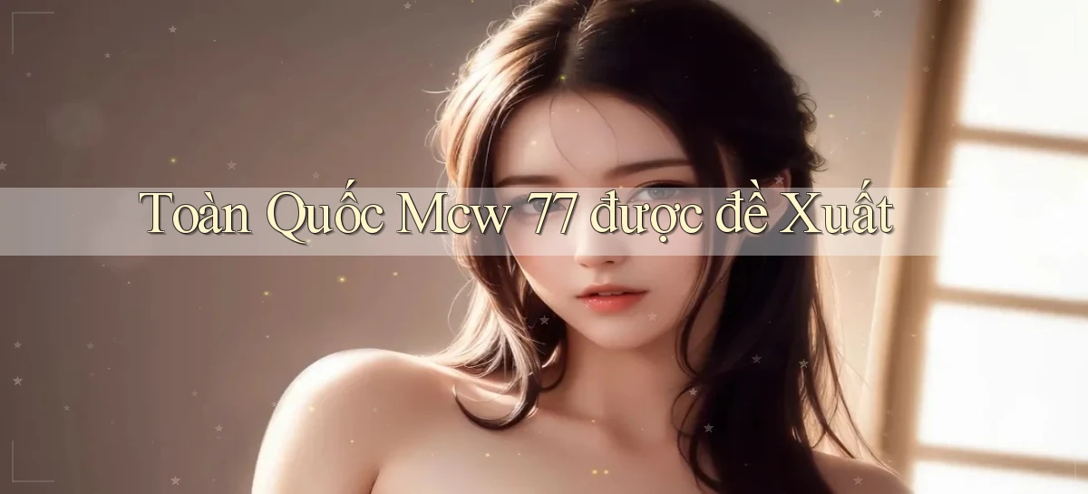 toàn quốc mcw 77 được đề xuất