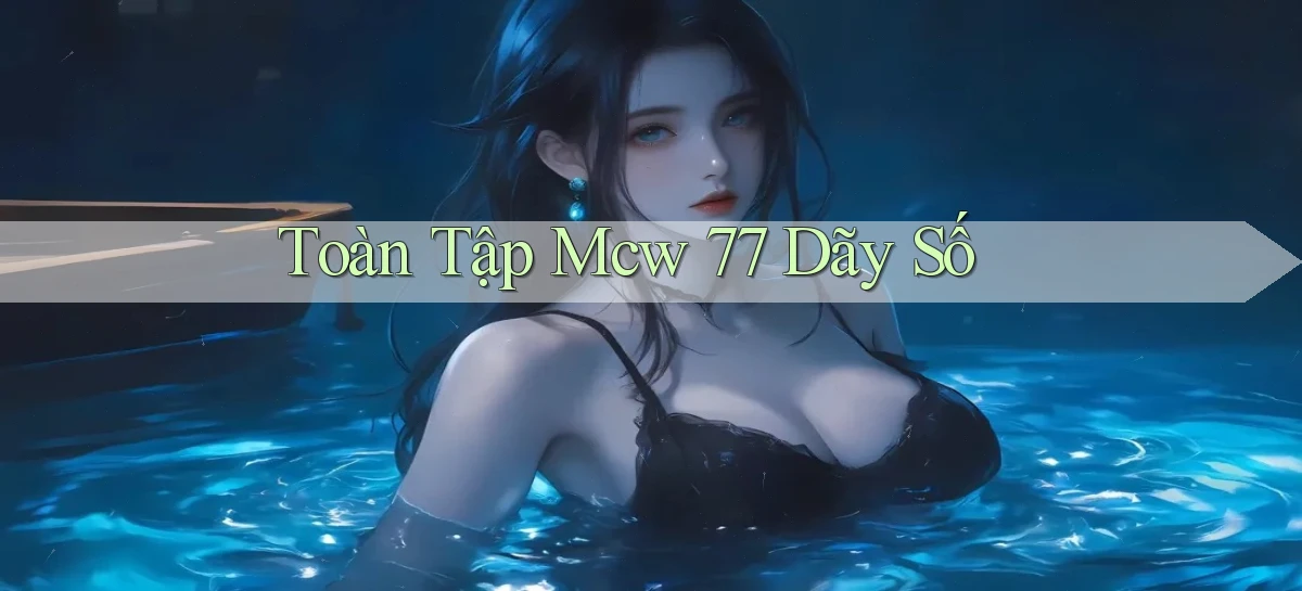 toàn tập mcw 77 dãy số