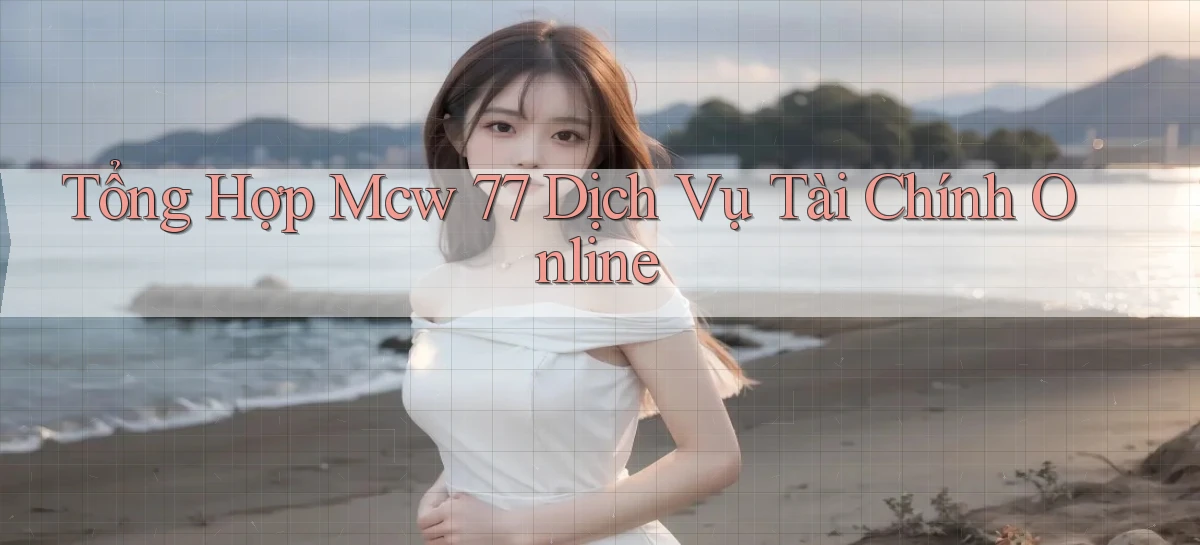 tổng hợp mcw 77 dịch vụ tài chính online